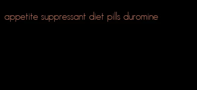 appetite suppressant diet pills duromine