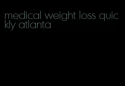 medical weight loss quickly atlanta