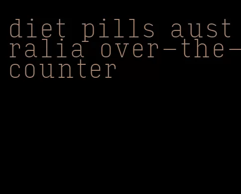 diet pills australia over-the-counter