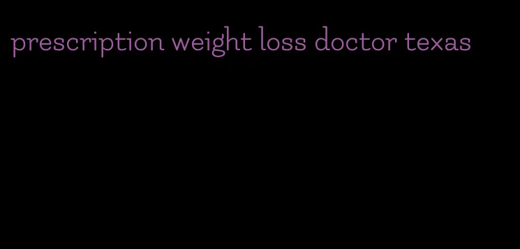 prescription weight loss doctor texas
