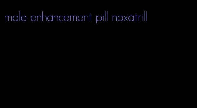 male enhancement pill noxatrill