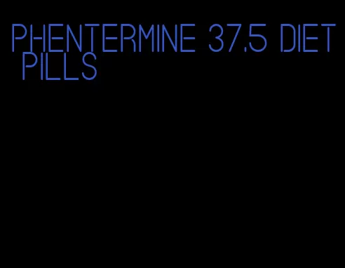 phentermine 37.5 diet pills