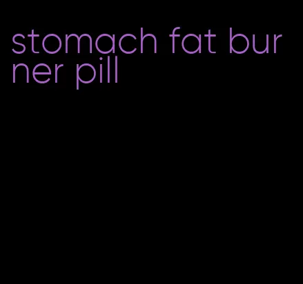 stomach fat burner pill