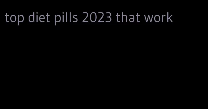 top diet pills 2023 that work