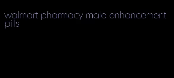 walmart pharmacy male enhancement pills