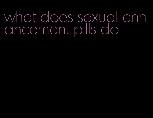 what does sexual enhancement pills do